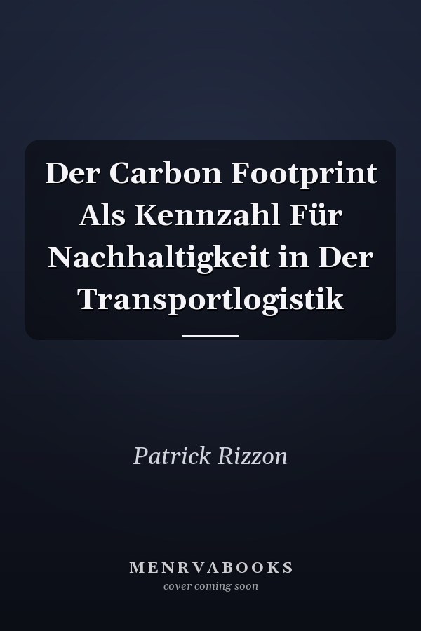 Der Carbon Footprint Als Kennzahl Für Nachhaltigkeit in Der Transportlogistik