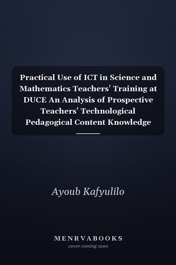 Practical Use of ICT in Science and Mathematics Teachers' Training at DUCE An Analysis of Prospective Teachers' Technological Pedagogical Content Knowledge