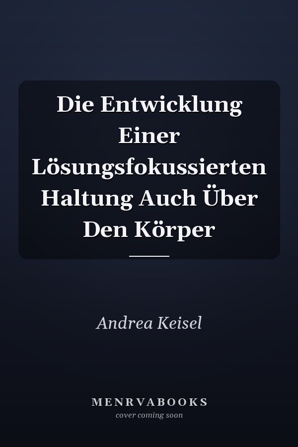 Die Entwicklung Einer Lösungsfokussierten Haltung Auch Über Den Körper