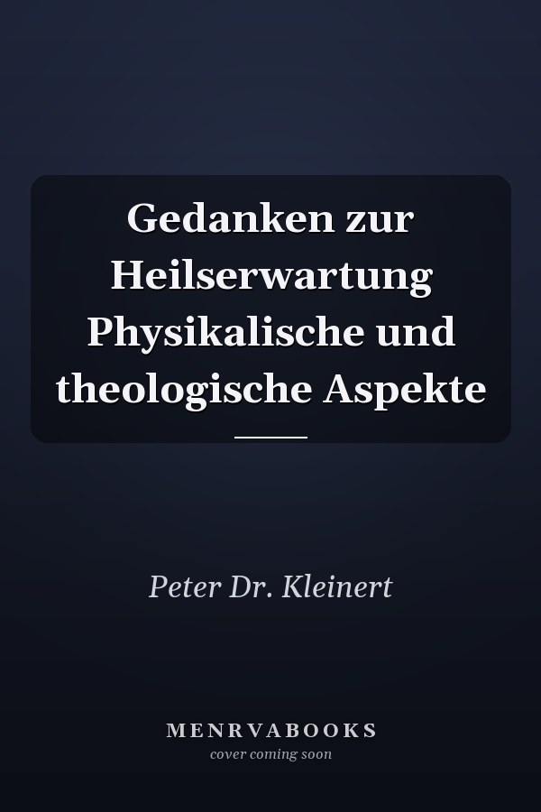 Gedanken zur Heilserwartung Physikalische und theologische Aspekte