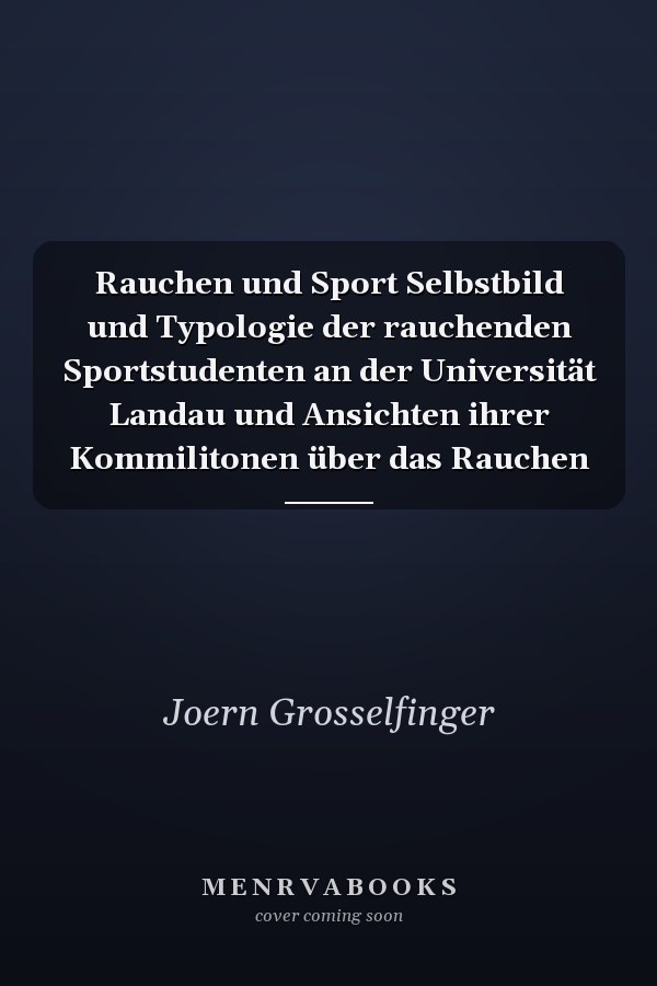 Rauchen und Sport Selbstbild und Typologie der rauchenden Sportstudenten an der Universität Landau und Ansichten ihrer Kommilitonen über das Rauchen