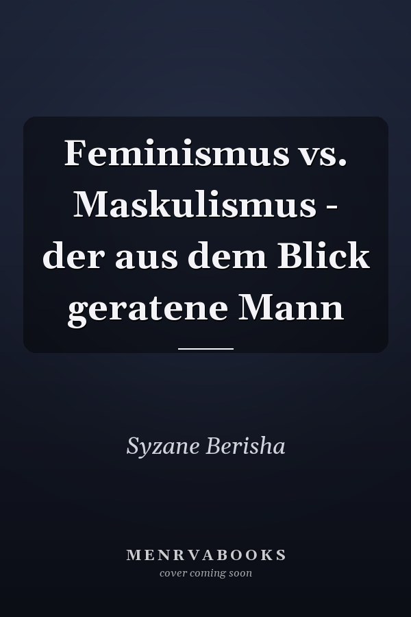 Feminismus vs. Maskulismus - der aus dem Blick geratene Mann