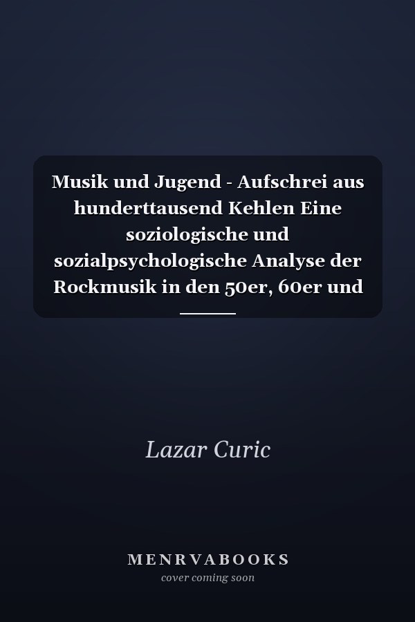 Musik und Jugend - Aufschrei aus hunderttausend Kehlen Eine soziologische und sozialpsychologische Analyse der Rockmusik in den 50er, 60er und 70er Jahren des 20. Jahrhunderts