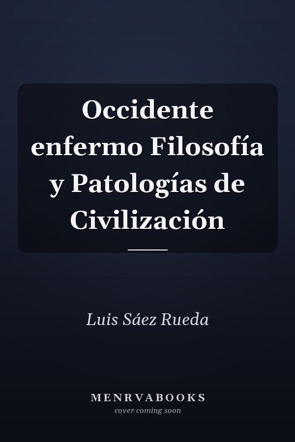 Occidente enfermo Filosofía y Patologías de Civilización