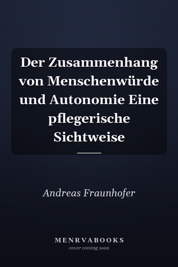 Der Zusammenhang von Menschenwürde und Autonomie Eine pflegerische Sichtweise