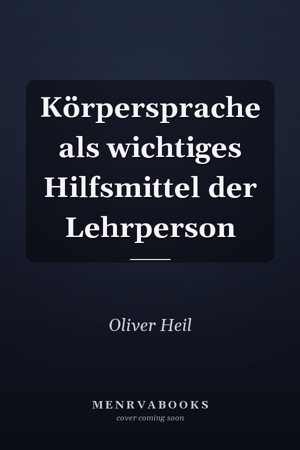 Körpersprache als wichtiges Hilfsmittel der Lehrperson
