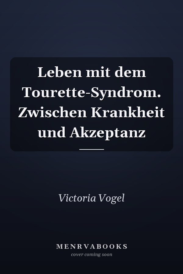 Leben mit dem Tourette-Syndrom. Zwischen Krankheit und Akzeptanz