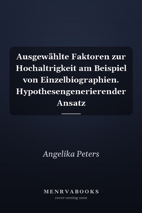 Ausgewählte Faktoren zur Hochaltrigkeit am Beispiel von Einzelbiographien. Hypothesengenerierender Ansatz