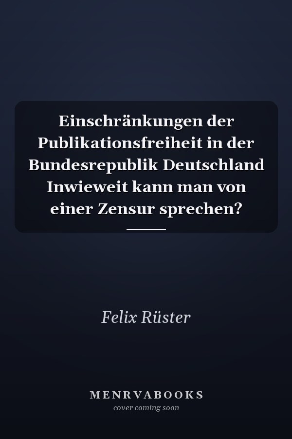 Einschränkungen der Publikationsfreiheit in der Bundesrepublik Deutschland Inwieweit kann man von einer Zensur sprechen?