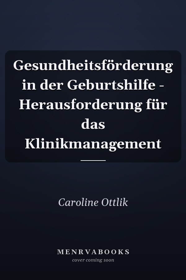 Gesundheitsförderung in der Geburtshilfe - Herausforderung für das Klinikmanagement