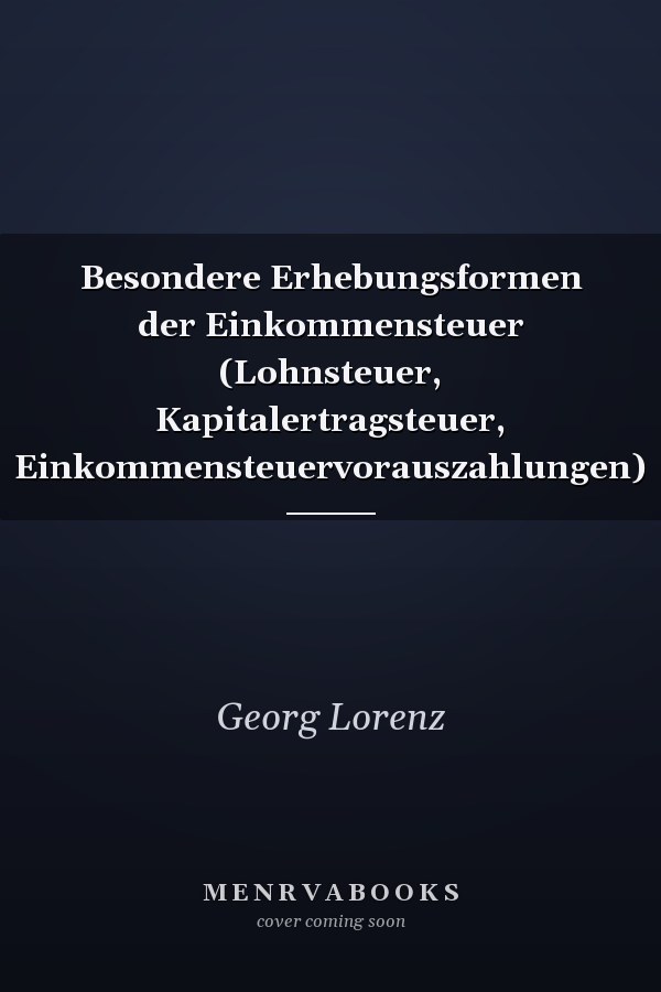 Besondere Erhebungsformen der Einkommensteuer (Lohnsteuer, Kapitalertragsteuer, Einkommensteuervorauszahlungen)