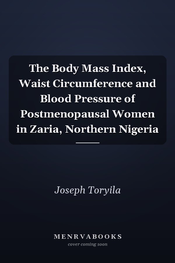 The Body Mass Index, Waist Circumference and Blood Pressure of Postmenopausal Women in Zaria, Northern Nigeria