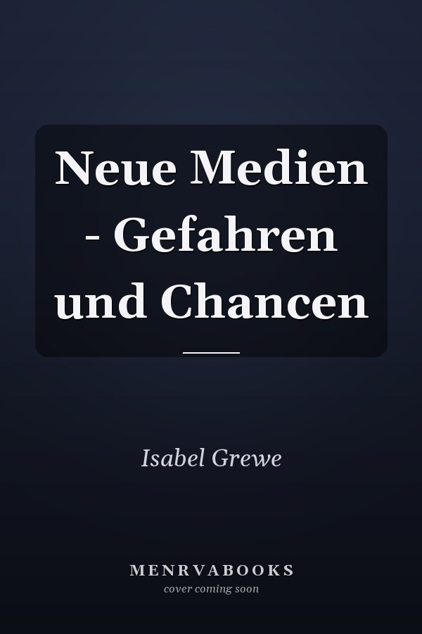 Neue Medien - Gefahren und Chancen