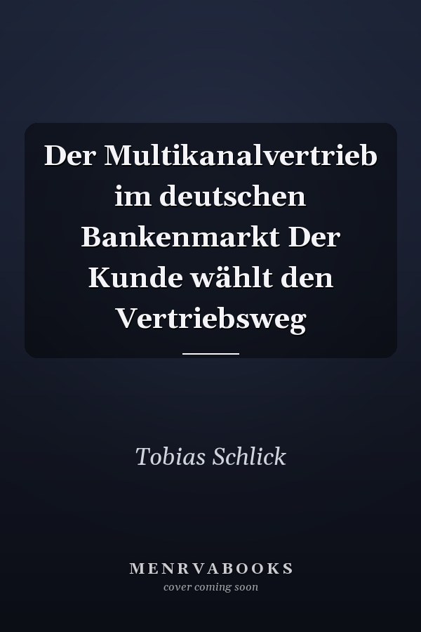 Der Multikanalvertrieb im deutschen Bankenmarkt Der Kunde wählt den Vertriebsweg