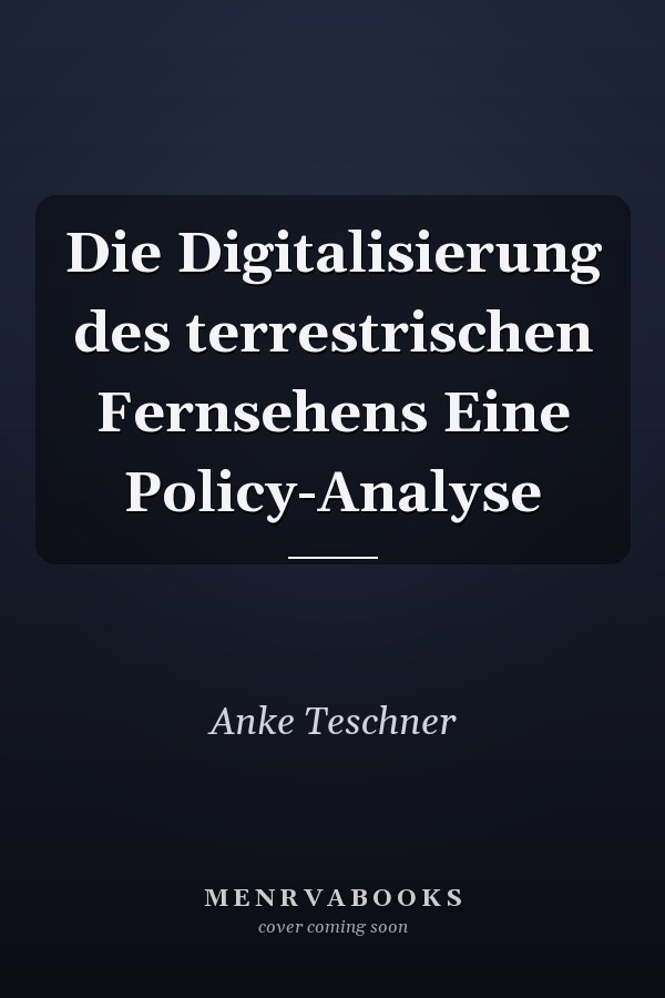 Die Digitalisierung des terrestrischen Fernsehens Eine Policy-Analyse