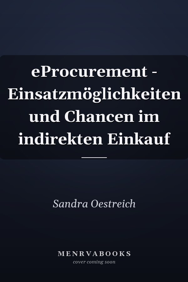 eProcurement - Einsatzmöglichkeiten und Chancen im indirekten Einkauf