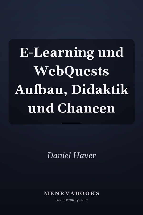 E-Learning und WebQuests Aufbau, Didaktik und Chancen