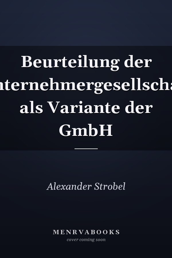 Beurteilung der Unternehmergesellschaft als Variante der GmbH