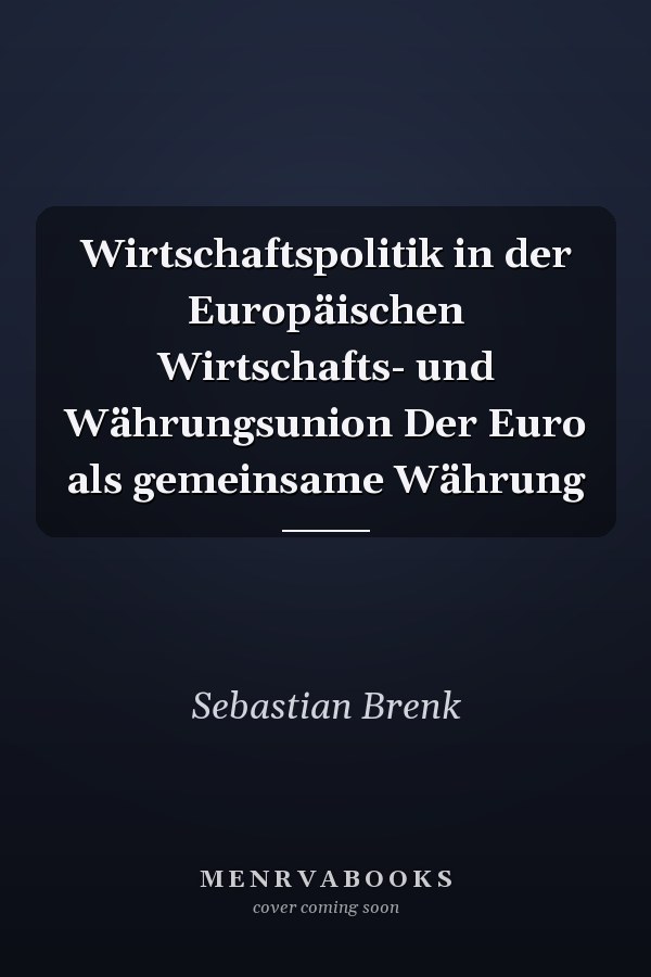 Wirtschaftspolitik in der Europäischen Wirtschafts- und Währungsunion Der Euro als gemeinsame Währung
