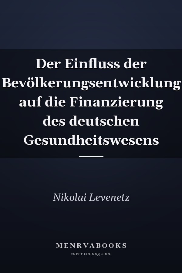 Der Einfluss der Bevölkerungsentwicklung auf die Finanzierung des deutschen Gesundheitswesens