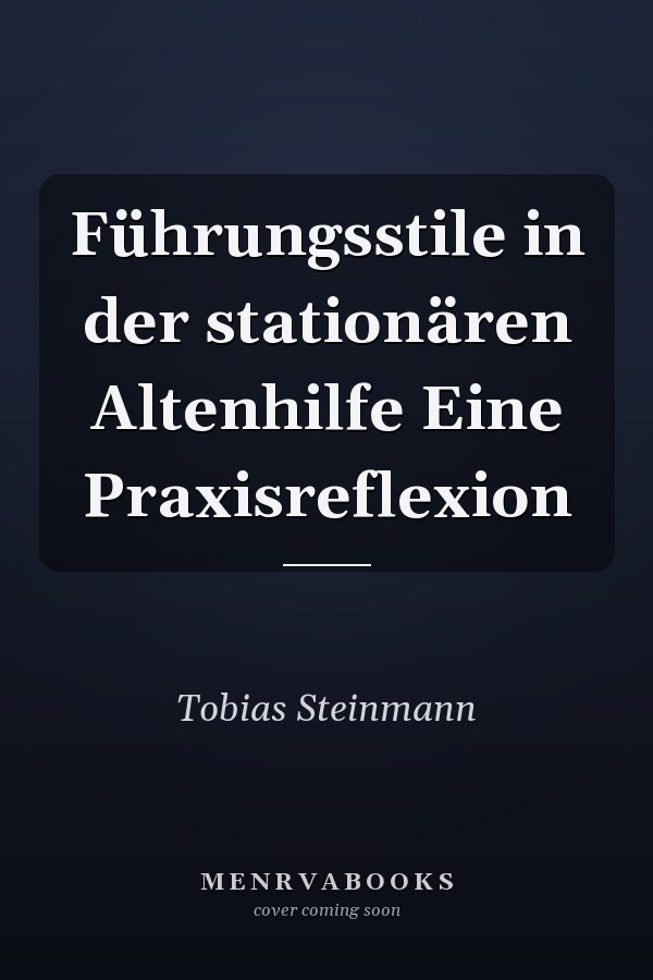 Führungsstile in der stationären Altenhilfe Eine Praxisreflexion