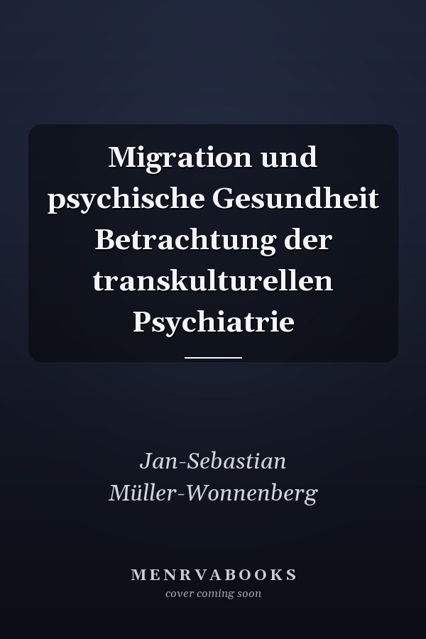 Migration und psychische Gesundheit Betrachtung der transkulturellen Psychiatrie