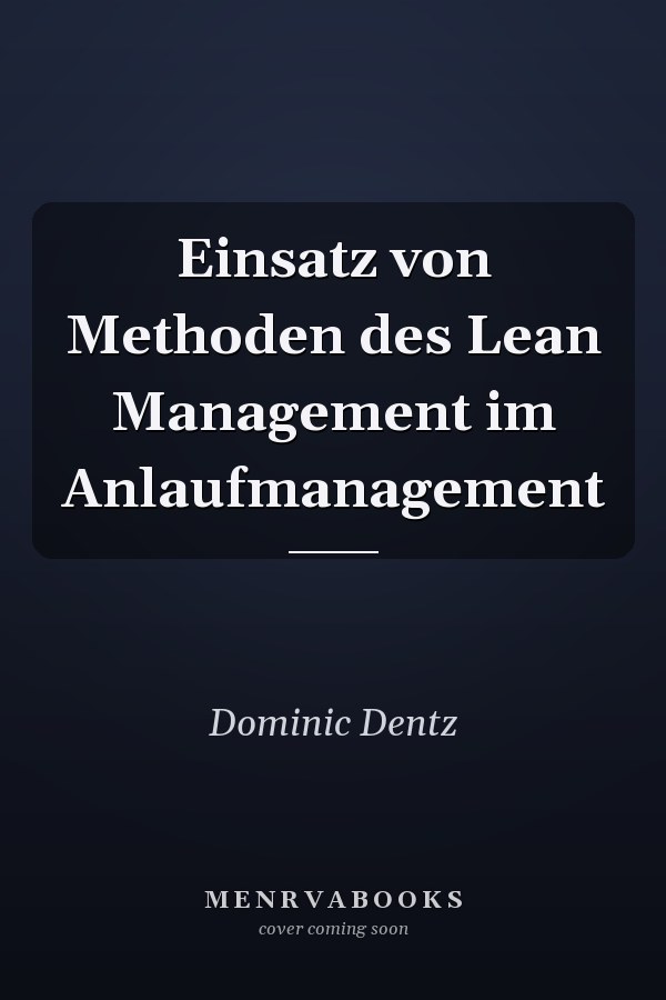 Einsatz von Methoden des Lean Management im Anlaufmanagement