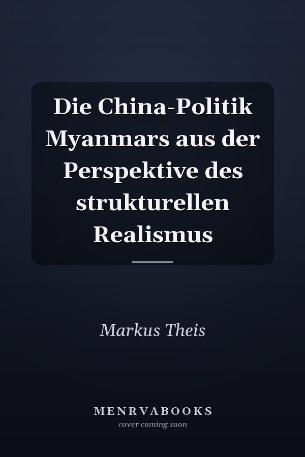 Die China-Politik Myanmars aus der Perspektive des strukturellen Realismus