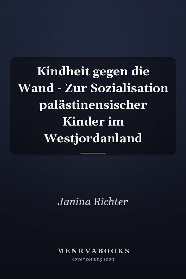 Kindheit gegen die Wand - Zur Sozialisation palästinensischer Kinder im Westjordanland