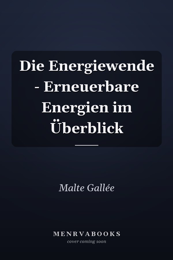 Die Energiewende - Erneuerbare Energien im Überblick