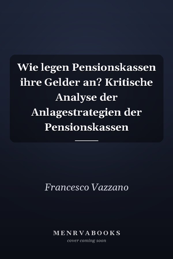 Wie legen Pensionskassen ihre Gelder an? Kritische Analyse der Anlagestrategien der Pensionskassen