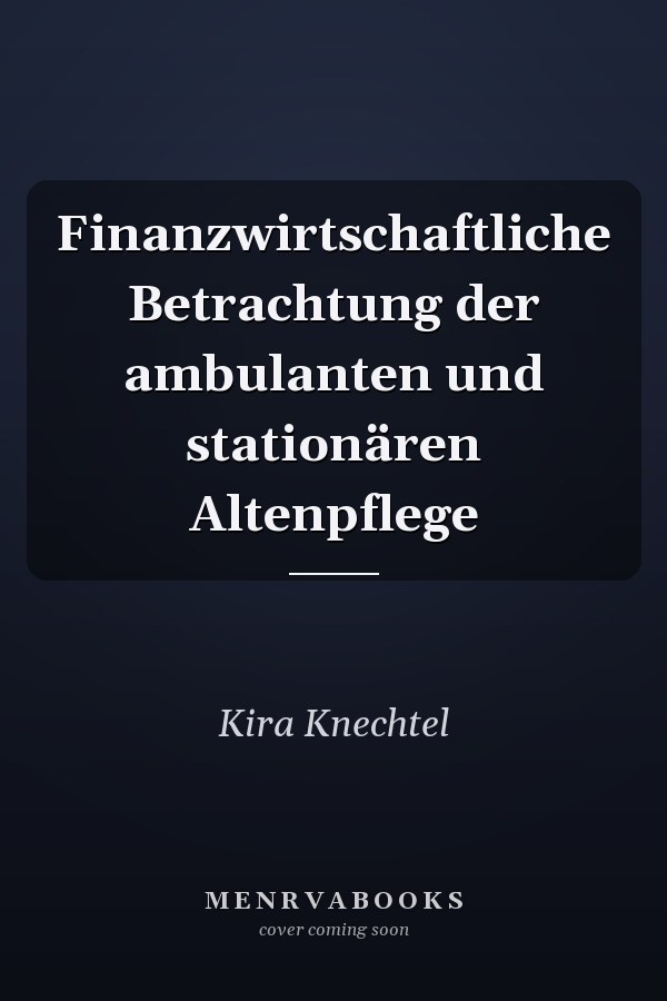 Finanzwirtschaftliche Betrachtung der ambulanten und stationären Altenpflege