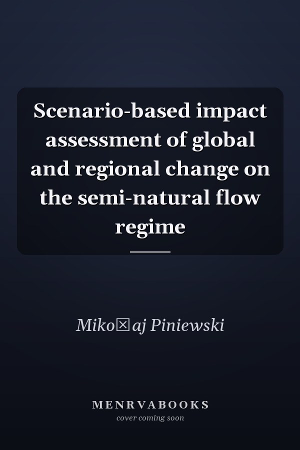 Scenario-based impact assessment of global and regional change on the semi-natural flow regime