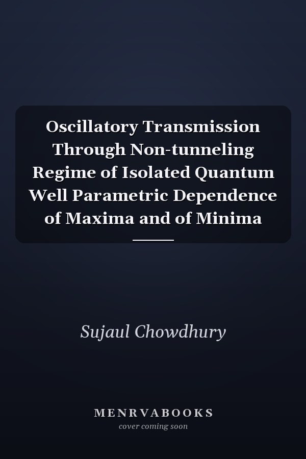 Oscillatory Transmission Through Non-tunneling Regime of Isolated Quantum Well Parametric Dependence of Maxima and of Minima