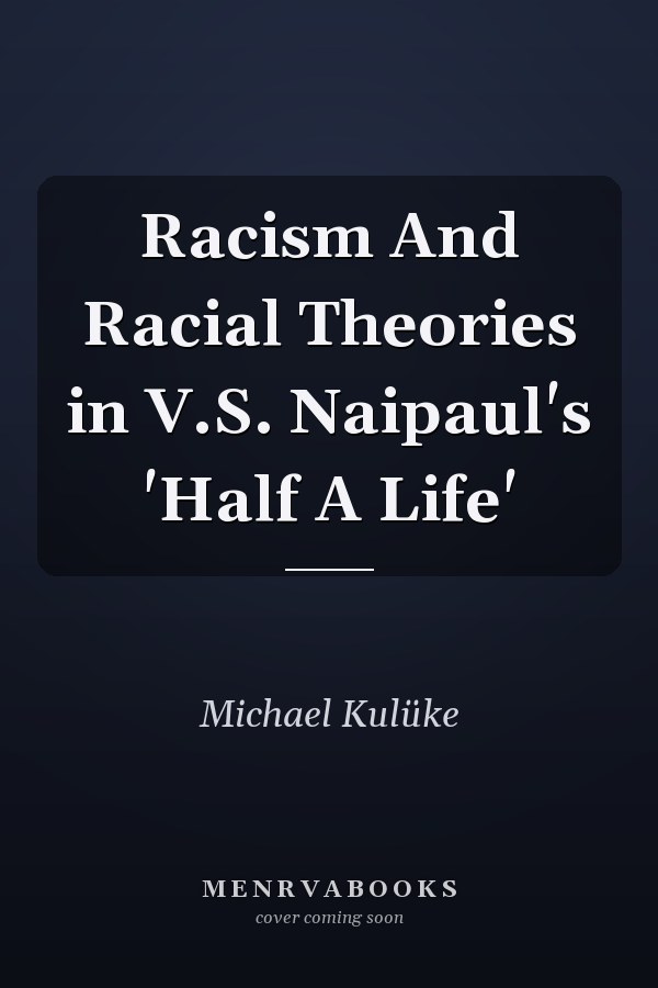 Racism And Racial Theories in V.S. Naipaul's 'Half A Life'