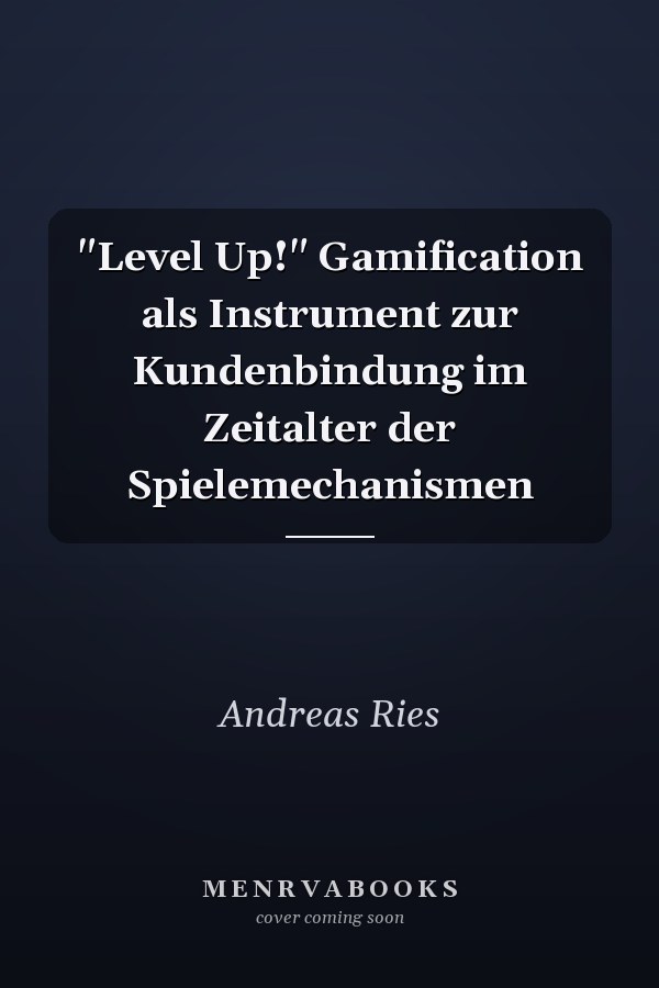 "Level Up!" Gamification als Instrument zur Kundenbindung im Zeitalter der Spielemechanismen