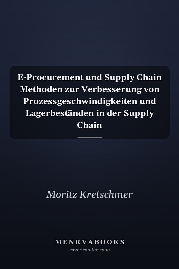 E-Procurement und Supply Chain Methoden zur Verbesserung von Prozessgeschwindigkeiten und Lagerbeständen in der Supply Chain