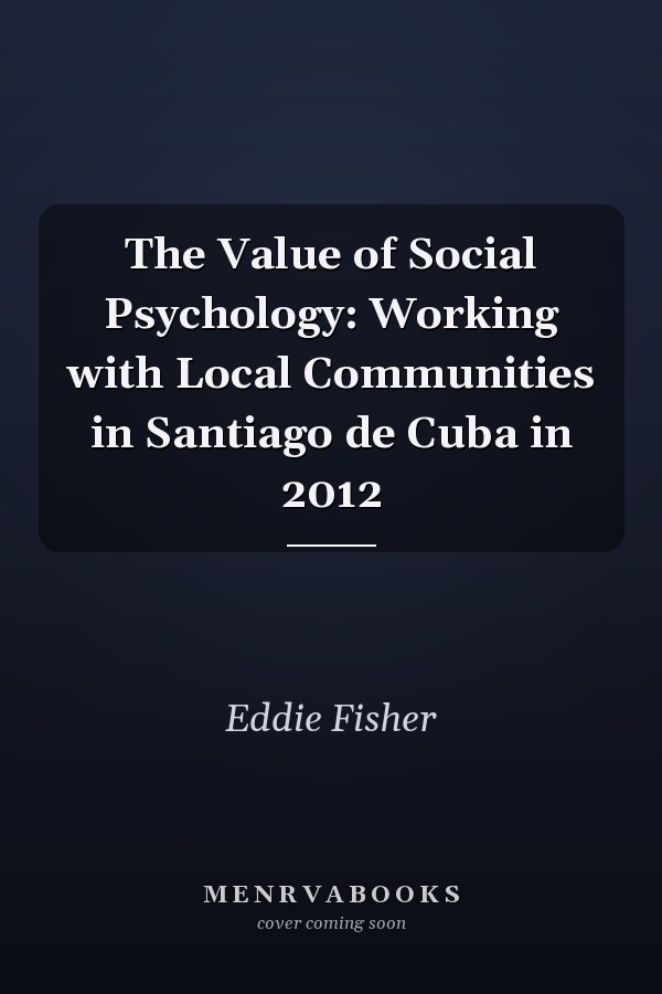 The Value of Social Psychology: Working with Local Communities in Santiago de Cuba in 2012