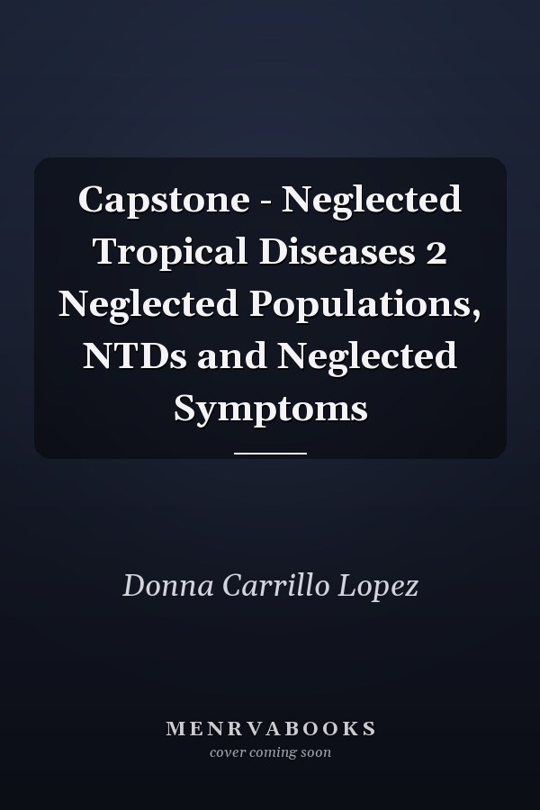 Capstone - Neglected Tropical Diseases 2 Neglected Populations, NTDs and Neglected Symptoms