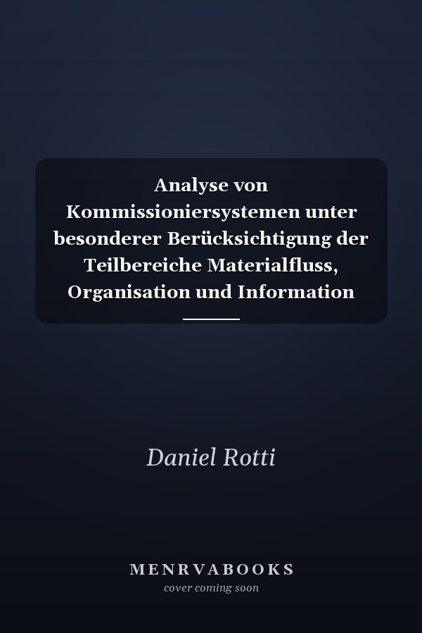 Analyse von Kommissioniersystemen unter besonderer Berücksichtigung der Teilbereiche Materialfluss, Organisation und Information sowie darin enthaltener Subsysteme