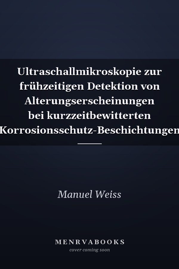 Ultraschallmikroskopie zur frühzeitigen Detektion von Alterungserscheinungen bei kurzzeitbewitterten Korrosionsschutz-Beschichtungen