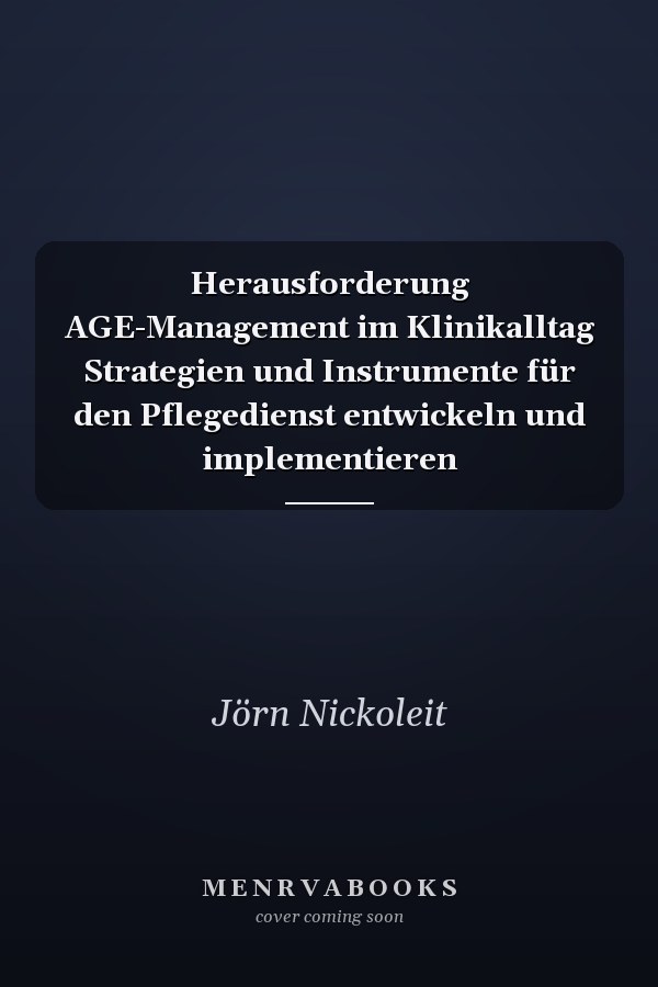 Herausforderung AGE-Management im Klinikalltag Strategien und Instrumente für den Pflegedienst entwickeln und implementieren