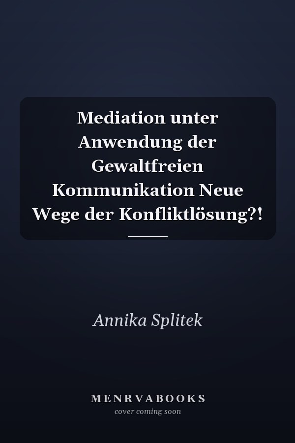 Mediation unter Anwendung der Gewaltfreien Kommunikation Neue Wege der Konfliktlösung?!