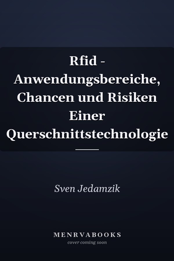 Rfid - Anwendungsbereiche, Chancen und Risiken Einer Querschnittstechnologie