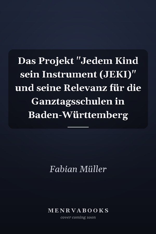 Das Projekt "Jedem Kind sein Instrument (JEKI)" und seine Relevanz für die Ganztagsschulen in Baden-Württemberg
