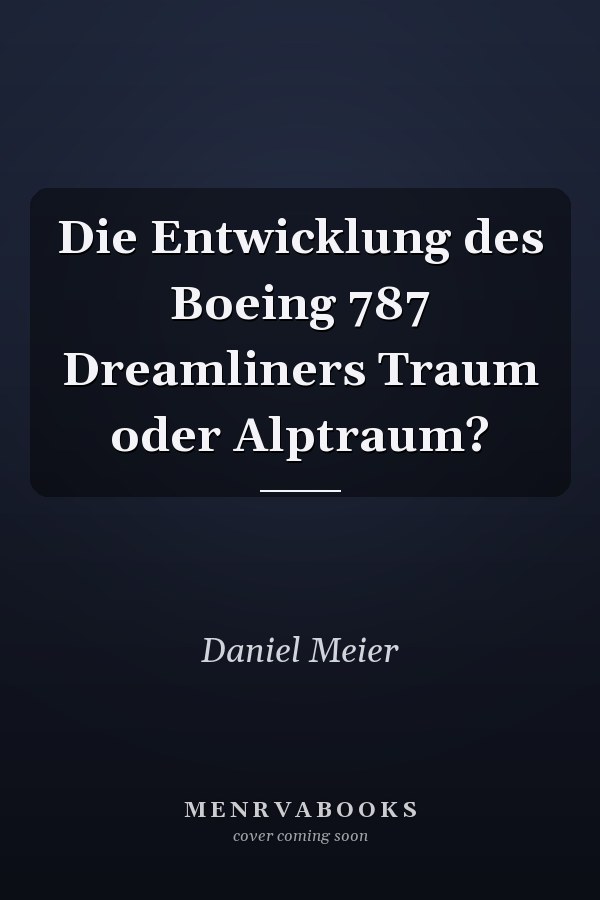 Die Entwicklung des Boeing 787 Dreamliners Traum oder Alptraum?