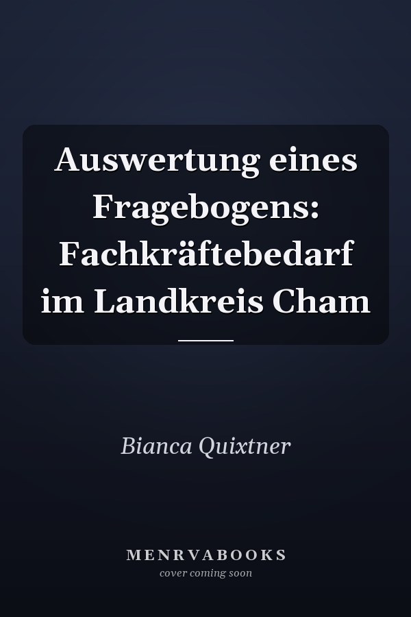 Auswertung eines Fragebogens: Fachkräftebedarf im Landkreis Cham