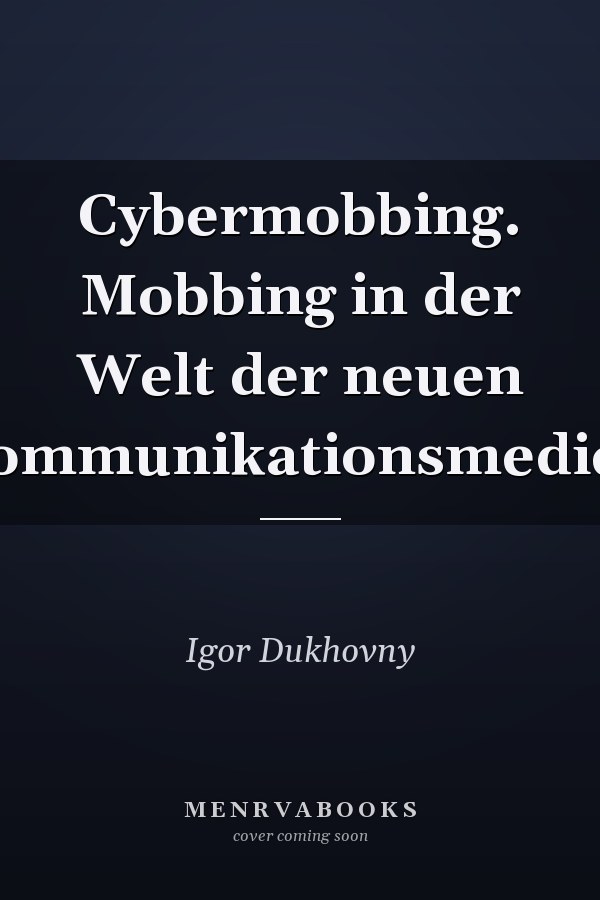 Cybermobbing. Mobbing in der Welt der neuen Kommunikationsmedien