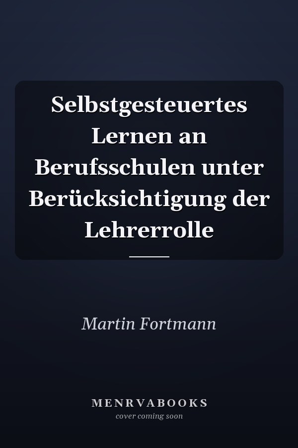 Selbstgesteuertes Lernen an Berufsschulen unter Berücksichtigung der Lehrerrolle