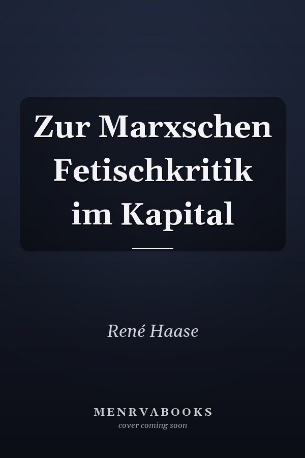 Zur Marxschen Fetischkritik im Kapital